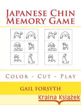 Japanese Chin Memory Game: Color - Cut - Play Gail Forsyth 9781976047633