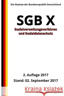SGB X - Sozialverwaltungsverfahren und Sozialdatenschutz, 2. Auflage 2017 G. Recht 9781976051371 Createspace Independent Publishing Platform