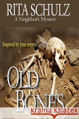 Old Bones A Neighbor's Mystery Schulz, Rita 9781976051944 Createspace Independent Publishing Platform