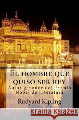 El hombre que quiso ser rey Rivas, Anton 9781976052682 Createspace Independent Publishing Platform