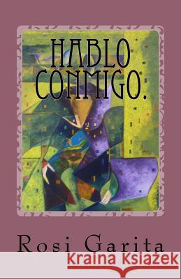 Hablo conmigo.: Poesía Irreverente. Garita, Rosi 9781976053788 Createspace Independent Publishing Platform