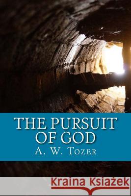 The Pursuit of God A. W. Tozer 9781976054044 Createspace Independent Publishing Platform