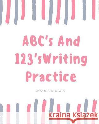 ABC's And 123's: Writing Practice Workbook Kail, D. C. 9781976054105 Createspace Independent Publishing Platform