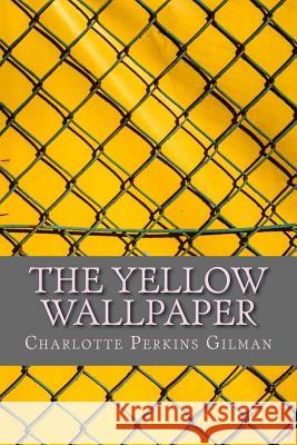 The Yellow Wallpaper Charlotte Perkin 9781976054402 Createspace Independent Publishing Platform