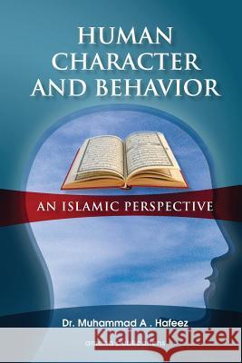 Human Character and Behavior: An Islamic Perspective Dr Muhammad a. Hafeez 9781976055478 Createspace Independent Publishing Platform