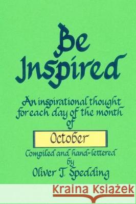 Be Inspired - October Oliver T. Spedding 9781976056642 Createspace Independent Publishing Platform