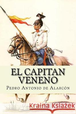 El Capitan Veneno: The Hispanic Series Pedro Antonio d Percy B. Burnet 9781976058820 Createspace Independent Publishing Platform