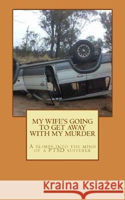 My Wife's Going To Get Away with My Murder Gallus, Cestius 9781976058998 Createspace Independent Publishing Platform