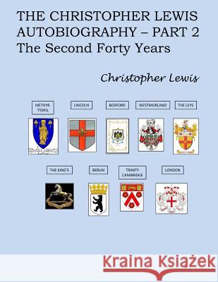 The Christopher Lewis Autobiography Part 2: The Second Forty Years Mr Christopher J. Lewis 9781976059483