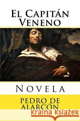 El Capitan Veneno: Novela Pedro Antonio d Martin Hernande Martin Hernande 9781976059599 Createspace Independent Publishing Platform