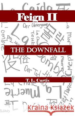 Feign II: The Downfall T. L. Curtis 9781976068546 Createspace Independent Publishing Platform