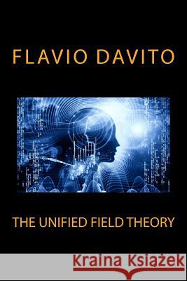 The unified field theory Davito, Flavio 9781976068621