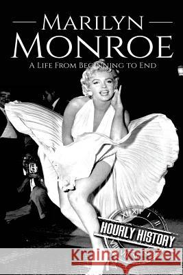 Marilyn Monroe: A Life From Beginning to End Hourly History 9781976069185 Createspace Independent Publishing Platform