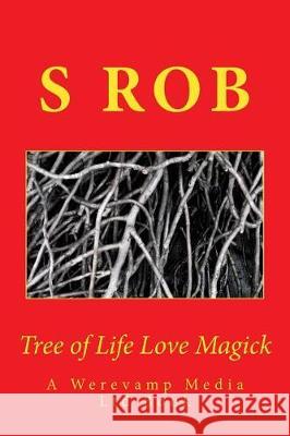 Tree of Life Love Magick S. Rob 9781976072109 Createspace Independent Publishing Platform