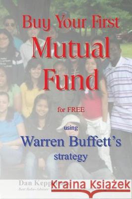 Buy Your First Mutual Fund for FREE: using Warren Buffett's strategy Keppel Mba, Dan 9781976074110 Createspace Independent Publishing Platform