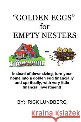 Golden Eggs for Empty Nesters: Instead of Downsizing When Your Children Have Left Home, Turn Your Home Into a Lucrative Business. Work from Home Usin Lundberg, Marilyn 9781976075469