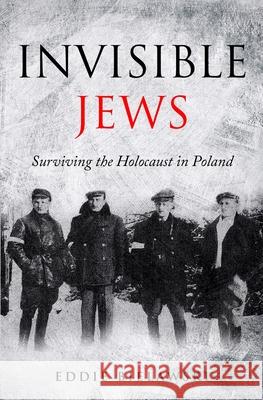 Invisible Jews: Surviving the Holocaust in Poland Eddie Bielawski, Jack Cohen (University of Warwick) 9781976075933 Createspace Independent Publishing Platform