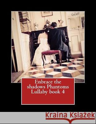 Enbrace the shadows Phantoms Lullaby book 4 Chiappa, Patti 9781976076725 Createspace Independent Publishing Platform