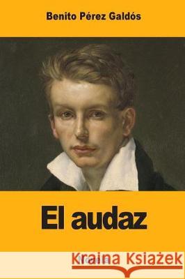 El audaz Galdos, Benito Perez 9781976077760 Createspace Independent Publishing Platform