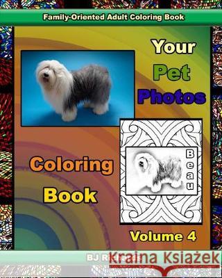 Your Pet Photos Coloring Book, Volume 4 B. J. Richards 9781976078958 Createspace Independent Publishing Platform