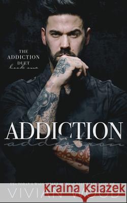 Addiction: Addiction Duet Book 1 Vivian Wood 9781976079115 Createspace Independent Publishing Platform