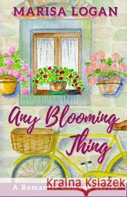 Any Blooming Thing: A Multicultural Romantic Comedy Series Marisa Logan 9781976083204