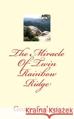The Miracle Of Twin Rainbow Ridge Sorbane, George 9781976083549 Createspace Independent Publishing Platform