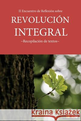 II Encuentro de Reflexión sobre Revolución Integral: Recopilación de textos Autores, Varios 9781976083679 Createspace Independent Publishing Platform