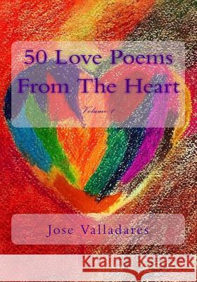 50 Love Poems From The Heart Valladares, Jose 9781976084140 Createspace Independent Publishing Platform