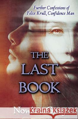 The Last Book: Further Confessions of Felix Krull, Confidence Man Nowick Gray 9781976084478 Cougar Webworks