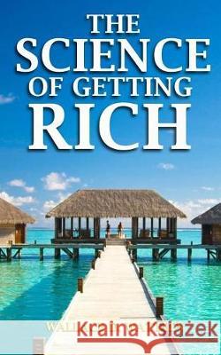 The Science of Getting Rich Wallace D. Wattles 9781976084676