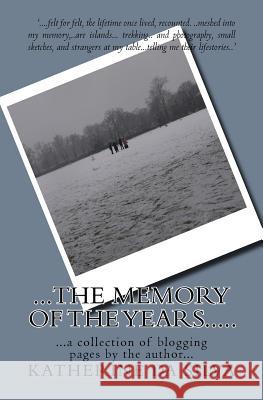 The Memory of the Years....: A Selection of the Blogging Pages of Katherine Da Silva Katherine D 9781976086502