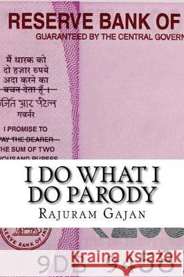 I Do What I Do Parody Rajuram Gajan 9781976089183 Createspace Independent Publishing Platform