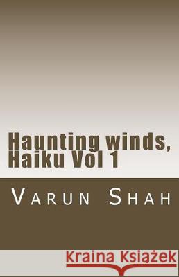 Haunting winds, Haiku Vol 1: collection of Haiku poems by Varun Shah Shah, Varun a. 9781976089916 Createspace Independent Publishing Platform