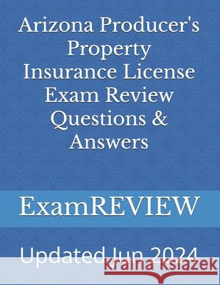 Arizona Producer's Property Insurance License Exam Review Questions & Answers Mike Yu Examreview 9781976090578 Createspace Independent Publishing Platform