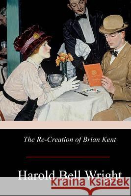 The Re-Creation of Brian Kent Harold Bell Wright 9781976095078