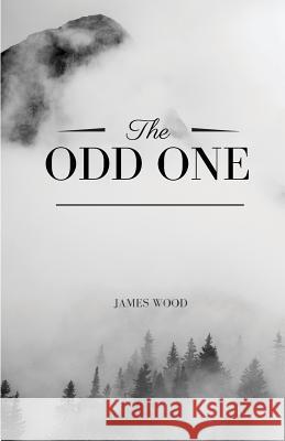 The Odd One James Wood 9781976095689 Createspace Independent Publishing Platform