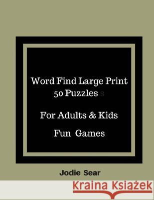 Word Find Large Print 50 Puzzles For Adults & Kids Fun Games: Word search brain games puzzles books for adults Jodie Sear 9781976096198