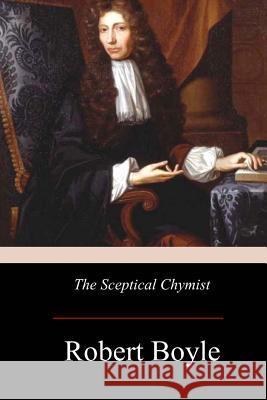 The Sceptical Chymist Robert Boyle 9781976097409