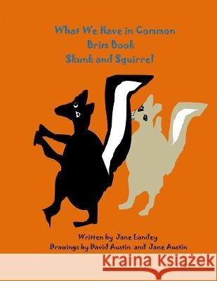 Skunk and Squirrel: What We Have in Common Brim Book Jane Landey David Austin David Austin 9781976097454 Createspace Independent Publishing Platform