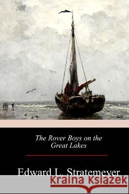 The Rover Boys on the Great Lakes Edward Stratemeyer 9781976097560