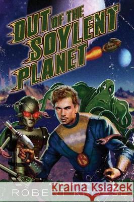 Out of the Soylent Planet Robert Kroese 9781976101748 Createspace Independent Publishing Platform