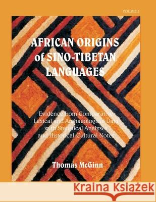 African Origins of Sino-Tibetan Languages Vol. 3 Thomas McGinn 9781976103032 Createspace Independent Publishing Platform