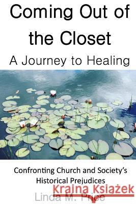 Coming Out of the Closet: A Journey to Healing Linda M. Price 9781976105418