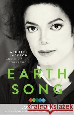 Earth Song: Michael Jackson and the Art of Compassion Joseph Vogel 9781976106477