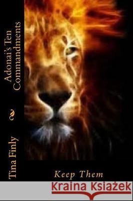 Adonai's Ten Commandments: Keep Them Tina Finly 9781976106965 Createspace Independent Publishing Platform