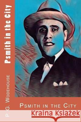 Psmith in the City P. G. Wodehouse 9781976109515 Createspace Independent Publishing Platform