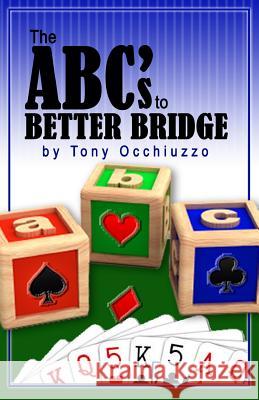 The ABC's of Better Bridge Tony Occhiuzzo 9781976110146 Createspace Independent Publishing Platform