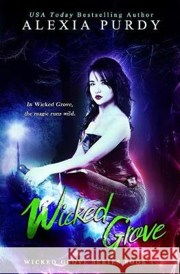 Wicked Grove (Wicked Grove Series Book 1) Alexia Purdy 9781976111778