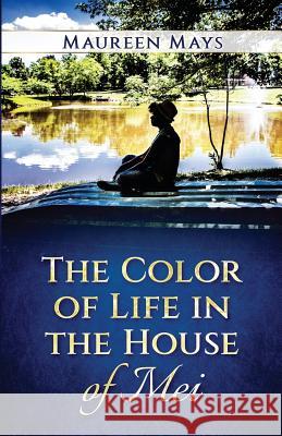 The Color of Life in the House of Mei Maureen Mays 9781976113840 Createspace Independent Publishing Platform